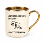 Kubek "Wszystko mnie boli...po czterdziestce"