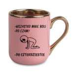 Kubek "Wszystko mnie boli...po czterdziestce"