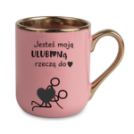 Kubek "Jesteś moją ulubioną rzeczą do ..."