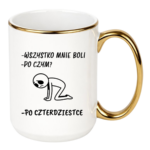 Kubek "Wszystko mnie boli...po czterdziestce"