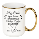 Kubek z dowolnym imieniem "Bez ciebie bym zwariowała"