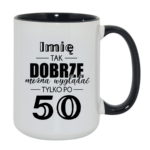Kubek z dowolnym imieniem "Tak dobrze można wyglądać tylko po 50"