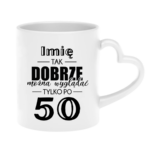 Kubek z dowolnym imieniem "Tak dobrze można wyglądać tylko po 50"