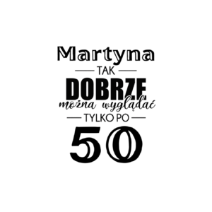Kubek z dowolnym imieniem "Tak dobrze można wyglądać tylko po 50"