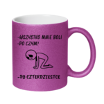 Kubek "Wszystko mnie boli...po czterdziestce"