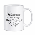 Kubek z dowolnym imieniem "Teściowa to też mamusia"