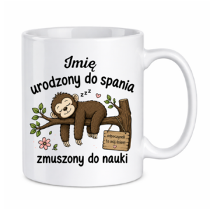 Kubek z dowolnym imieniem "Urodzony do spania- zmuszony do nauki"