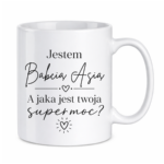 Kubek z dowolnym imieniem "Jestem babcia, a jaka jest twoja super moc?"