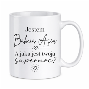 Kubek z dowolnym imieniem "Jestem babcia, a jaka jest twoja super moc?"