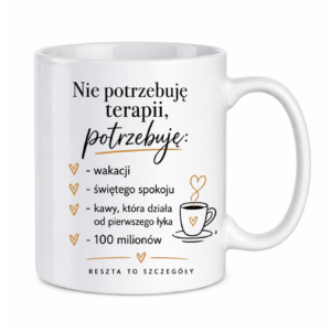 Kubek "Nie potrzebuję terapii..."
