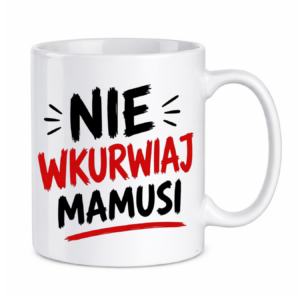 Kubek "Nie wkurwiaj mamusi"