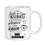 Kubek z dowolnym imieniem "Jeśli w tym kubku"