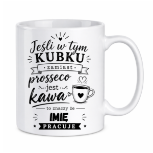 Kubek z dowolnym imieniem "Jeśli w tym kubku"