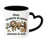Kubek z dowolnym imieniem "Urodzona do spania- zmuszona do nauki"