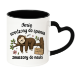 Kubek z dowolnym imieniem "Urodzony do spania- zmuszony do nauki"
