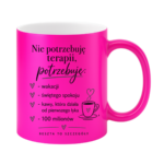 Kubek "Nie potrzebuję terapii..."