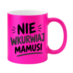 Kubek "Nie wkurwiaj mamusi"