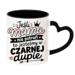 Kubek "Jeśli mama nie potrafi to..."