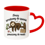 Kubek z dowolnym imieniem "Urodzony do spania- zmuszony do nauki"