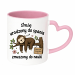 Kubek z dowolnym imieniem "Urodzony do spania- zmuszony do nauki"
