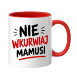 Kubek "Nie wkurwiaj mamusi"