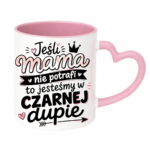 Kubek "Jeśli mama nie potrafi to..."