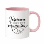 Kubek z dowolnym imieniem "Teściowa to też mamusia"