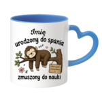 Kubek z dowolnym imieniem "Urodzony do spania- zmuszony do nauki"
