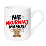 Kubek "Nie wkurwiaj mamusi"