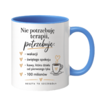 Kubek "Nie potrzebuję terapii..."