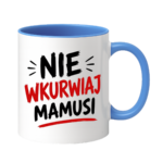 Kubek "Nie wkurwiaj mamusi"