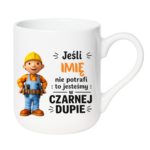 Kubek z dowolnym imieniem "Jeśli nie potrafi"