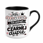 Kubek "Jeśli mama nie potrafi to..."