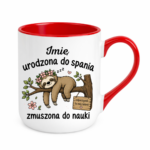 Kubek z dowolnym imieniem "Urodzona do spania- zmuszona do nauki"