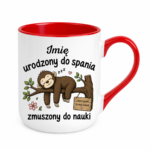 Kubek z dowolnym imieniem "Urodzony do spania- zmuszony do nauki"