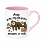 Kubek z dowolnym imieniem "Urodzony do spania- zmuszony do nauki"