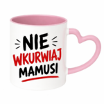 Kubek "Nie wkurwiaj mamusi"