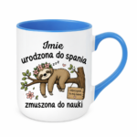 Kubek z dowolnym imieniem "Urodzona do spania- zmuszona do nauki"