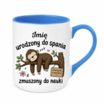 Kubek z dowolnym imieniem "Urodzony do spania- zmuszony do nauki"