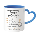 Kubek "Nie potrzebuję terapii..."