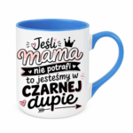 Kubek "Jeśli mama nie potrafi to..."