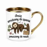 Kubek z dowolnym imieniem "Urodzony do spania- zmuszony do nauki"