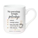 Kubek "Nie potrzebuję terapii..."