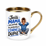 Kubek "Jeśli mama nie potrafi to ..."