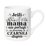 Kubek "Jeśli mama nie potrafi"