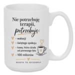 Kubek "Nie potrzebuję terapii..."