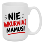 Kubek "Nie wkurwiaj mamusi"