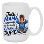 Kubek "Jeśli mama nie potrafi to ..."
