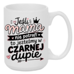 Kubek "Jeśli mama nie potrafi to..."