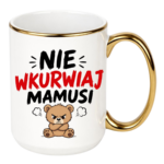 Kubek "Nie wkurwiaj mamusi"